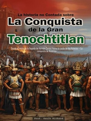 La Historia No Contada Sobre La Conquista De La Gran Tenochtitlan By ...